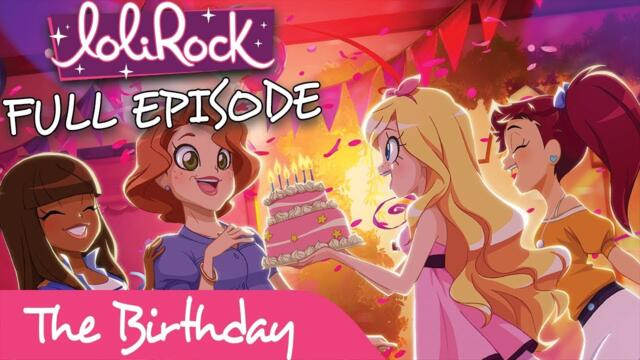 LoliRock - The Birthday | FULL EPISODE | Series 1, Episode 4 | LoliRock