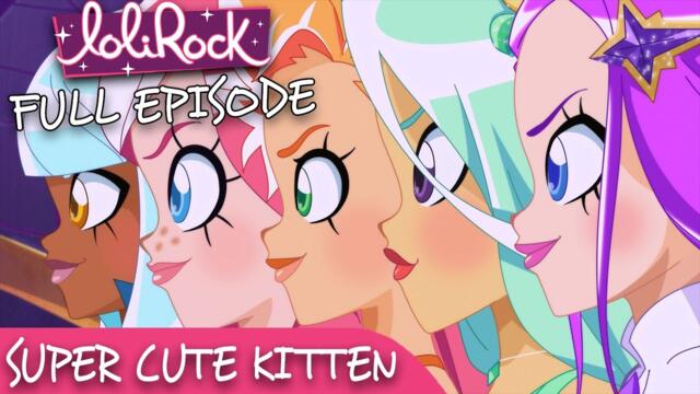 LoliRock : Season 2, Episode 4 - Super Cute Kitten 💖 FULL EPISODE! 💖