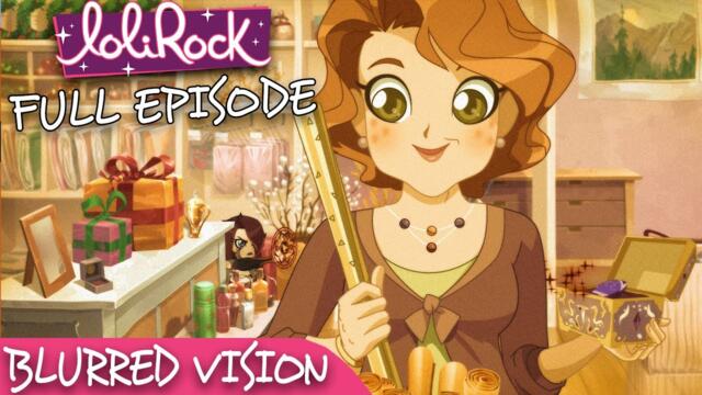LoliRock : Season 2, Episode 6 - Blurred Vision 💖 FULL EPISODE! 💖