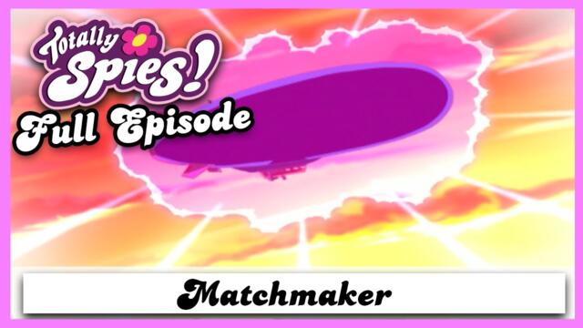 Matchmaker | Series 2, Episode 23 | FULL EPISODE | Totally Spies