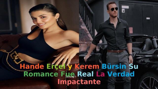 Hande Erçel y Kerem Bürsin  Su Romance Fue Real La Verdad Impactante