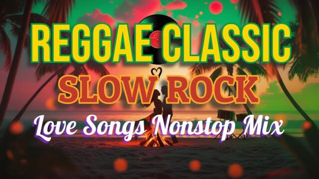 ULTIMATE CLASSIC SLOW ROCK REGGAE REMIX || NONSTOP 80S 90S LOVE SONGS | ROMANTIC MIX