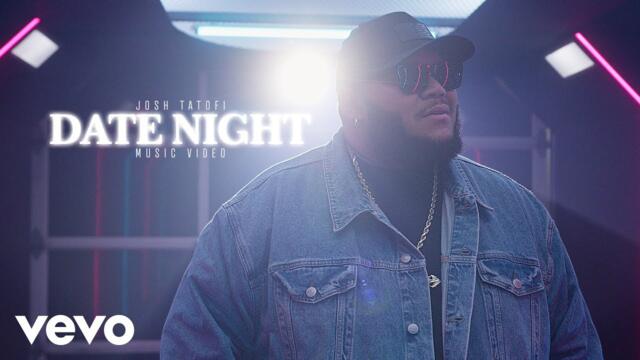 Josh Tatofi - Date Night (Official Music Video)