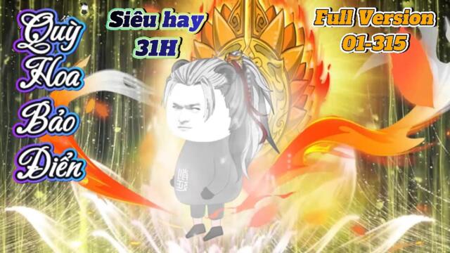 Full version (Siêu hay 31H: 01-315)  : Quỳ Hoa Bảo Điển  || TuânVietsub