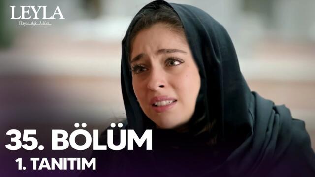 Leyla 35. Bölüm Fragman
