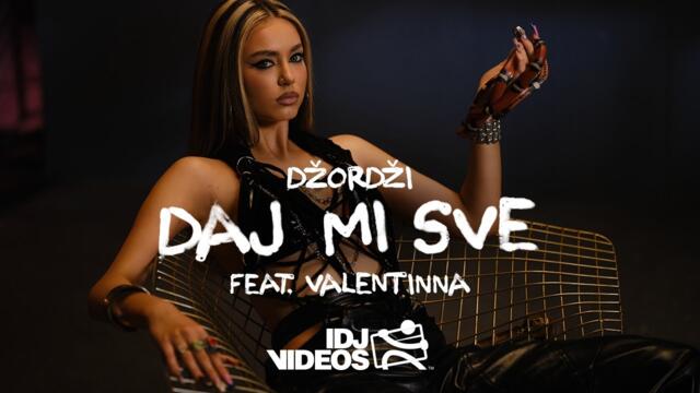 DZORDZI FEAT. VALENTINNA - DAJ MI SVE (OFFICIAL VIDEO)