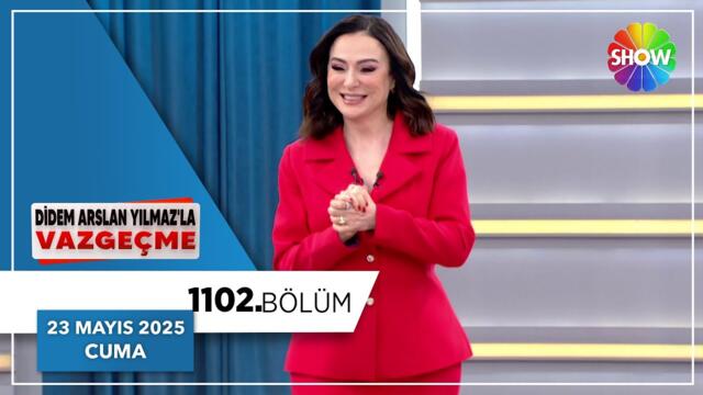 Didem Arslan Yılmaz'la Vazgeçme 1102. Bölüm | 23 Mayıs 2025