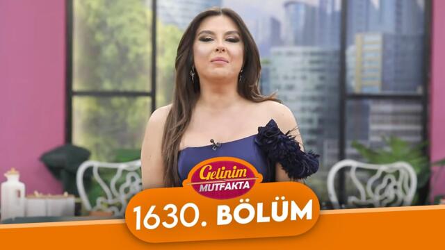 Gelinim Mutfakta 1630. Bölüm - 23 Mayıs Cuma