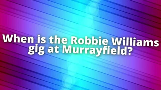 Robbie Williams Edinburgh Murrayfield gig: Everything you need to know