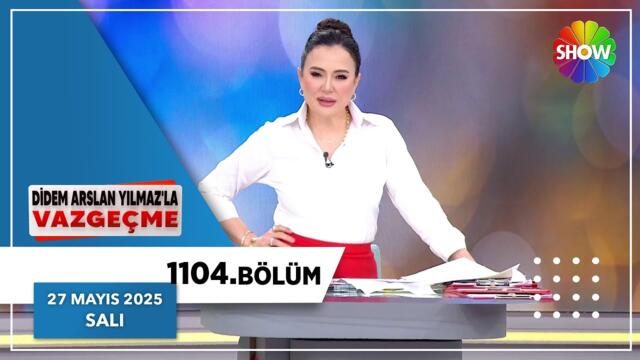 Didem Arslan Yılmaz'la Vazgeçme 1104. Bölüm | 27 Mayıs 2025