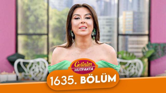 Gelinim Mutfakta 1635. Bölüm - 30 Mayıs Cuma