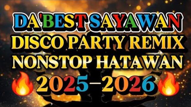 DISCO REMIX NONSTOP HATAWAN DA'BEST SAYAWAN 💫2025-2026