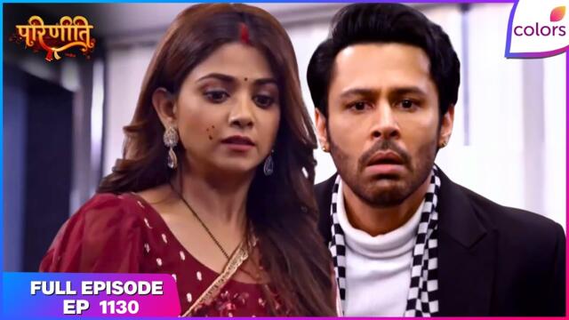Parineetii | Full Episode - 1130 | Neeti Murders Prithvi | Colors TV