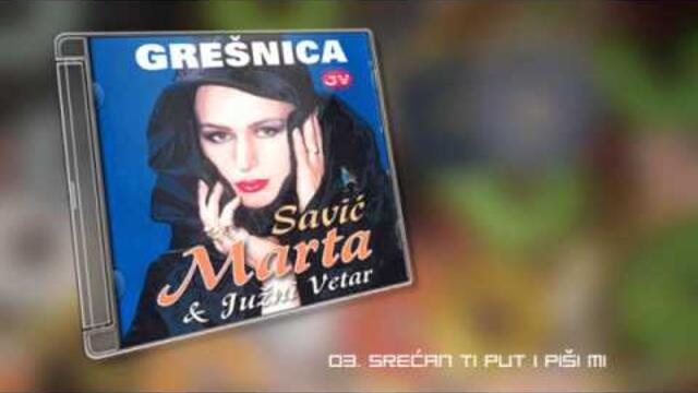 Marta Savic - Srecan ti put i pisi mi