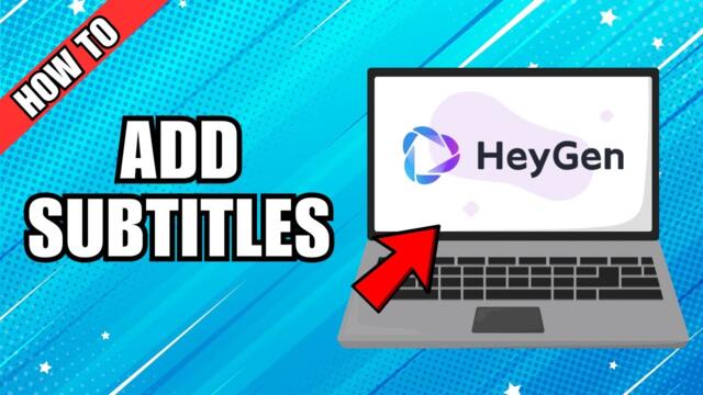 How To Add Subtitles And Captions To Your HeyGen Videos
