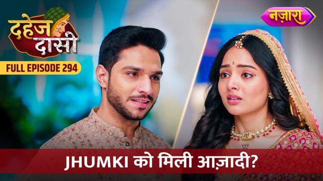 Jhumki Ko Mili Azadi | FULL EPISODE- 294 | Dahej Daasi | Nazara TV