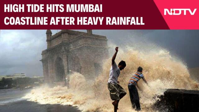 Mumbai Weather Today | High Tide Hits Mumbai Coastline After Heavy Rainfall