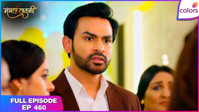 Mangal Lakshmi | Full Episode - 460 | Mangal Suprises Kusum | Colors TV