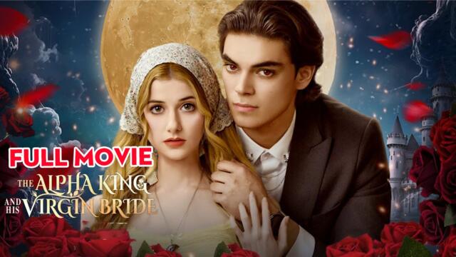 The Alpha King and His Virgin Bride Full Movie