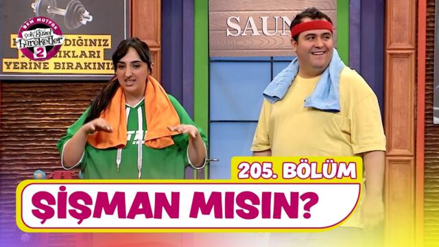Şişman Mısın? (205. Bölüm) - Çok Güzel Hareketler 2