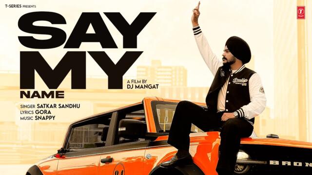 SAY MY NAME (OFFICIAL MUSIC VIDEO) | SATKAR SANDHU | LATEST PUNJABI SONGS 2025