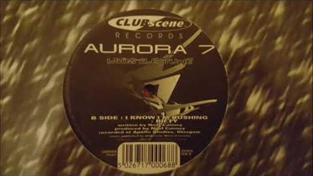 Aurora 7 -  I Know Im Rushing