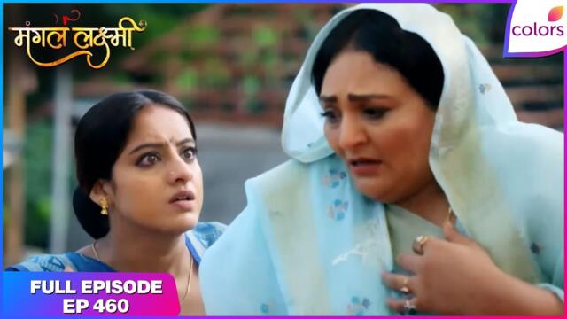Mangal Lakshmi | Full Episode - 461 | Mangal Saves Kusum and Jia Pushes Lakshmi | Colors TV