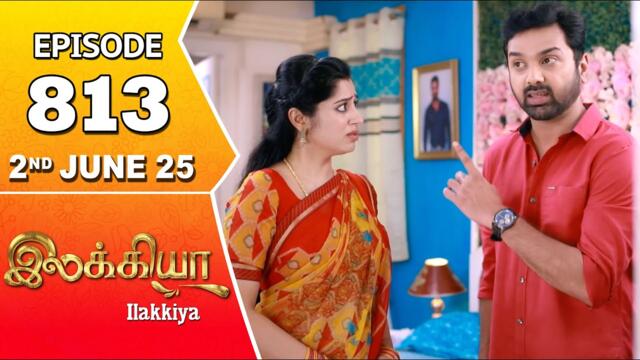 Ilakkiya Serial | Episode 813 | 2nd June 2025 | Shambhavy | Nandan | Sushma Nair