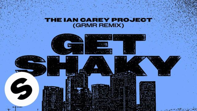 Ian Carey Project - Get Shaky (GRMR Remix) [Official Audio]
