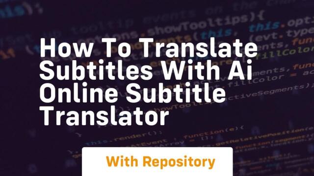 How to translate subtitles with ai online subtitle translator