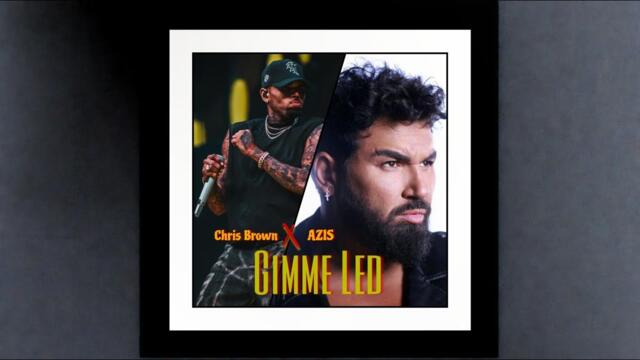 AZIS x CHRIS BROWN - GIMME LED | REMIX