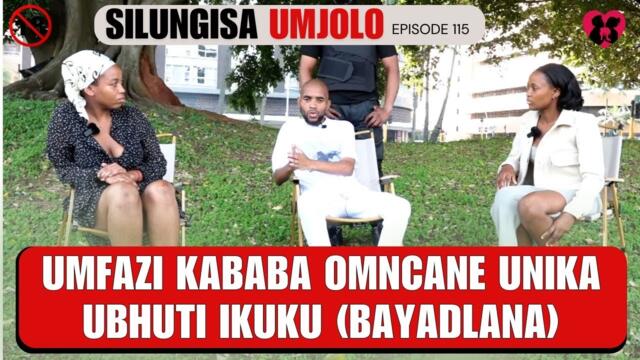 UMFAZI KABABA OMNCANE UNIKA UBHUTI IKUKU (BAYADLANA)  - SILUNGISA UMJOLO episode 115