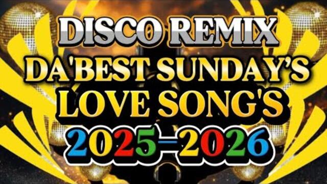 DISCO PARTY REMIX PINAKADABEST SUNDAY’S NONSTOP LOVE SONG'S 💫2025-2026