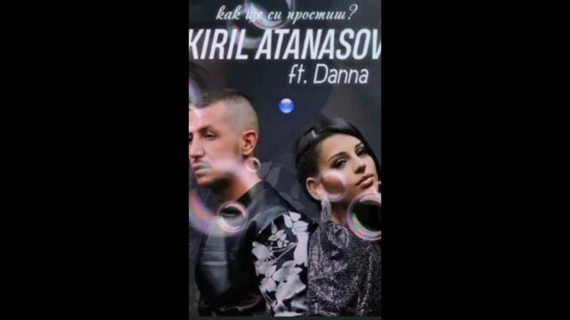 Danna ft. Kiril Atanasov- Как ще си простиш