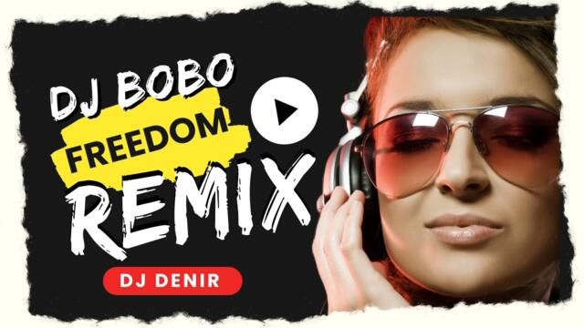 Dj Bobo - Freedom (Dj Denir bootleg remix 2025)