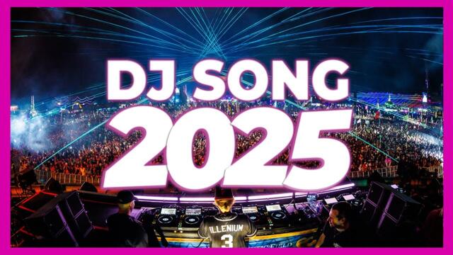 DJ SONG 2025 - Remixes & Mashups of Popular Songs 2025 | DJ Remix Club Music Disco DJ Mix 2024