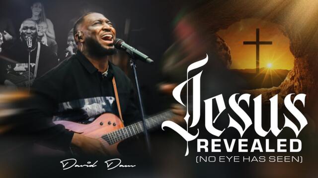 JESUS REVEALED (No eye has seen) - David Dam . OFFICIAL VIDEO