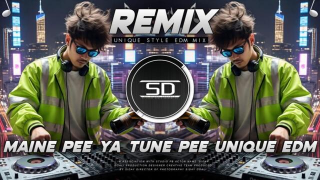 MAINE PEE YA TUNE PEE EDM REMIX | UNIQUE STYLE EDM MIX | OLD HINDI | DJ SIDAY REMIX 2025 NEW