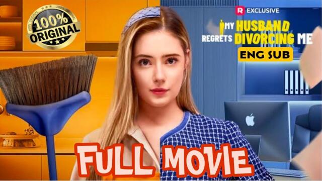 My Husband Regrets Divorcing Me Full Movie [ ENG SUB ]