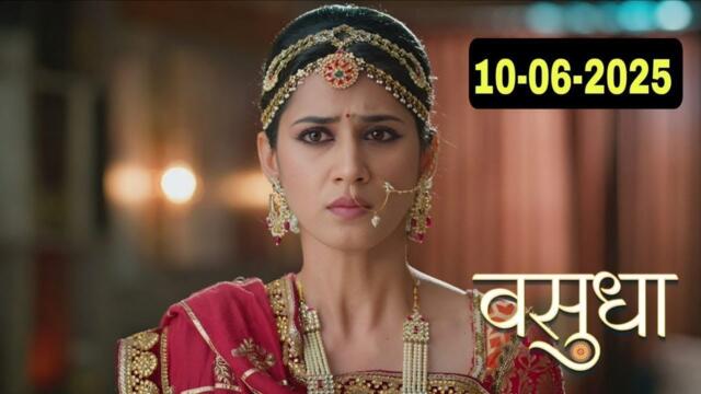 Vasudha 10 June Full Episode | Vasudha Today Full Episode HD