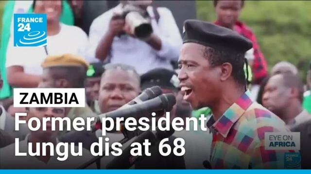 Zambia’s former President Edgar Lungu dies aged 68 • FRANCE 24 English
