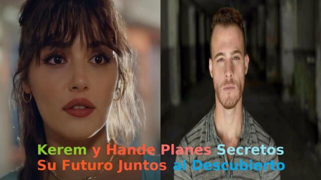 Kerem y Hande Planes Secretos Su Futuro Juntos al Descubierto