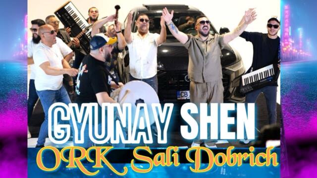 GYUNAY SHEN & ORK.SALI DOBRICH BU SENE 2025