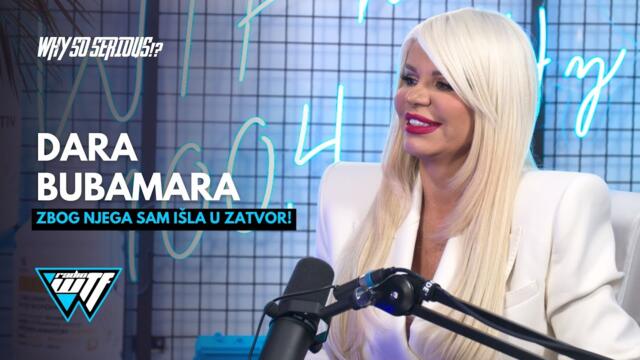 DARA BUBAMARA - ZBOG NJEGA SAM ISLA U ZATVOR! | WHY SO SERIOUS!? [WTF RADIO]
