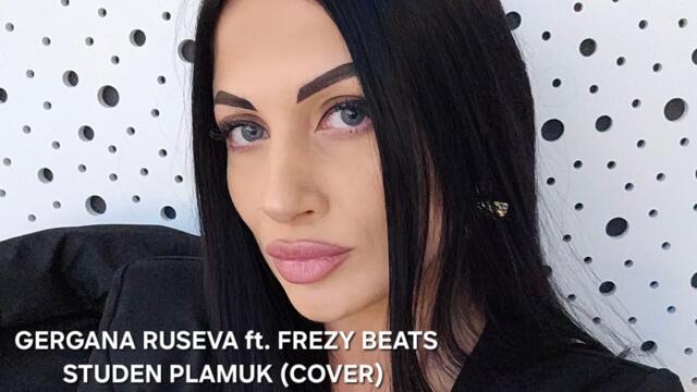 Gergana Ruseva ft. Frezy Beats - Studen plamuk (cover)
