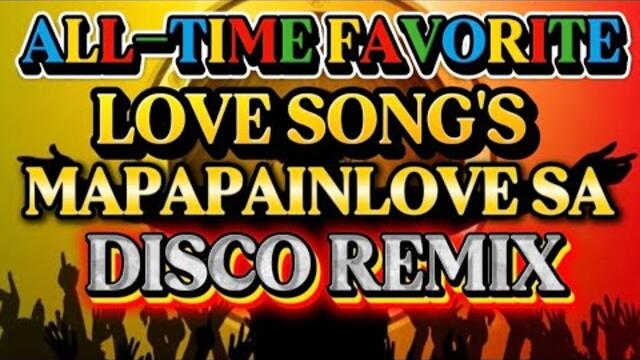 DISCO REMIX ALL-TIME FAVORITE MAPAINLOVE SA LOVE SONG'S 💫2025-2026