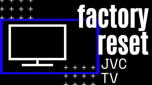 How to Reset JVC TV to Factory Settings