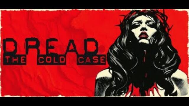 Dread: The Cold Case Playthrough (A Strange Case)