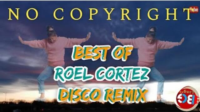 #BEST OF ROEL CORTEZ DISCO REMIX🥀🌹 #nocopyrightmusic