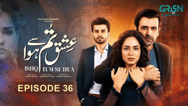 Ishq Tum Se Hua Episode 36 | 12th June 2025 |  Fahad Sheikh - Sukaina Khan - Hassan Ahmed